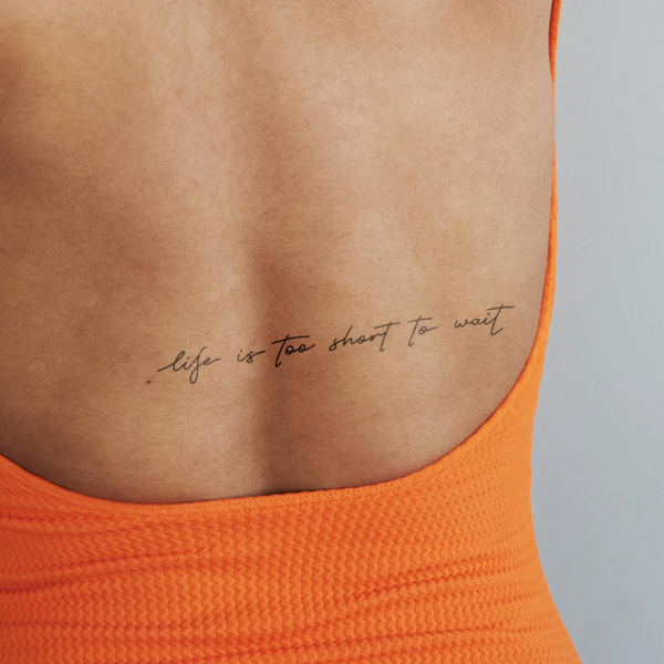 Life ist too short to wait Tattoo